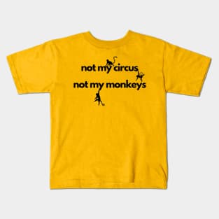 not my circus not my monkeys Kids T-Shirt